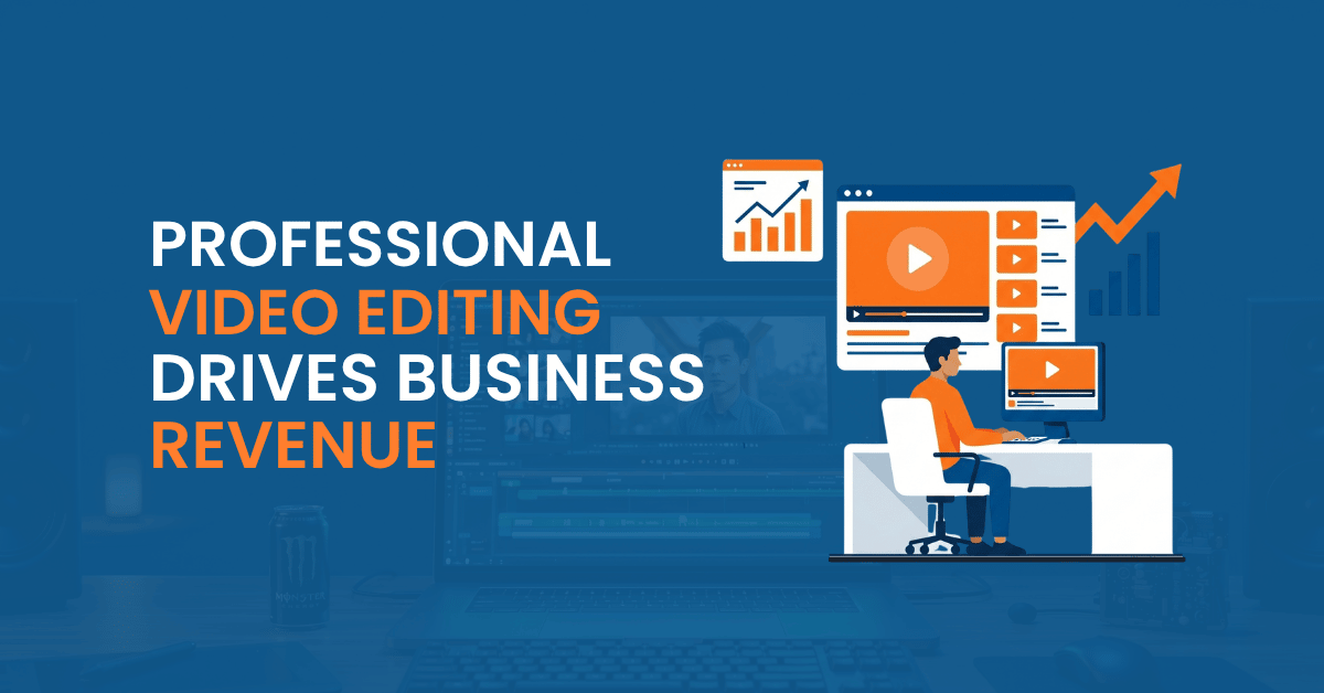 Professional video editing service increasing business revenue